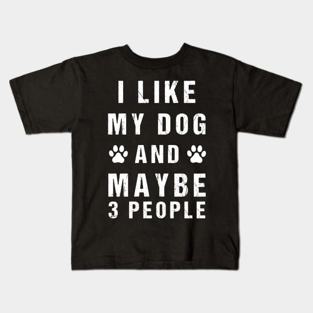 Funny I like my dog and maybe 3 people Kids T-Shirt by creative36